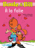 Boule et Bill - À la folie - Jean Roba & Sylvie Allouche