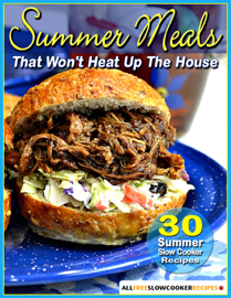 Summer Meals That Won't Heat Up The House: 30 Summer Slow Cooker Recipes