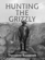 Hunting the Grizzly Hunting the Grizzly