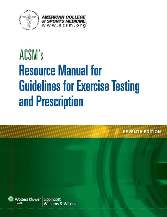 ACSM's Resource Manual for Guidelines for Exercise Testing and Prescription: Seventh Edition