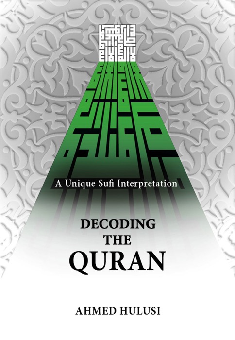 Decoding The Quran (A Unique Sufi Interpretation)