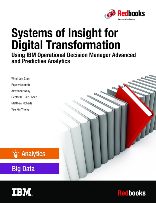 Systems of Insight for Digital Transformation: Using IBM Operational Decision Manager Advanced and Predictive Analytics
