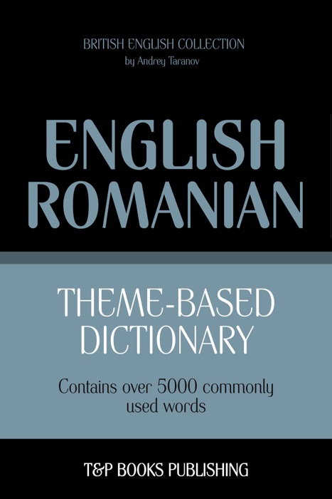 Theme-Based Dictionary: British English-Romanian - 5000 words