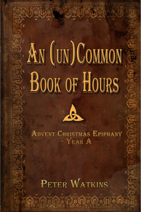 An (un)Common Book of Hours - Advent Christmas Epiphany Year A