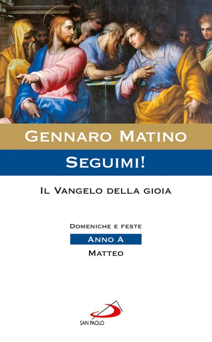 Seguimi! Il Vangelo della gioia. Domeniche e feste. Anno A - Matteo