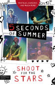 5 Seconds of Summer: Shoot for the Stars - Mandy Archer & Steph Clarkson