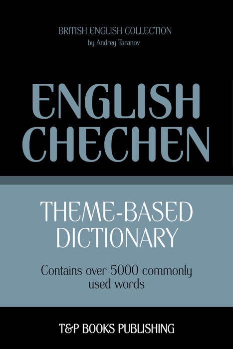 Theme-Based Dictionary: British English-Chechen - 5000 words