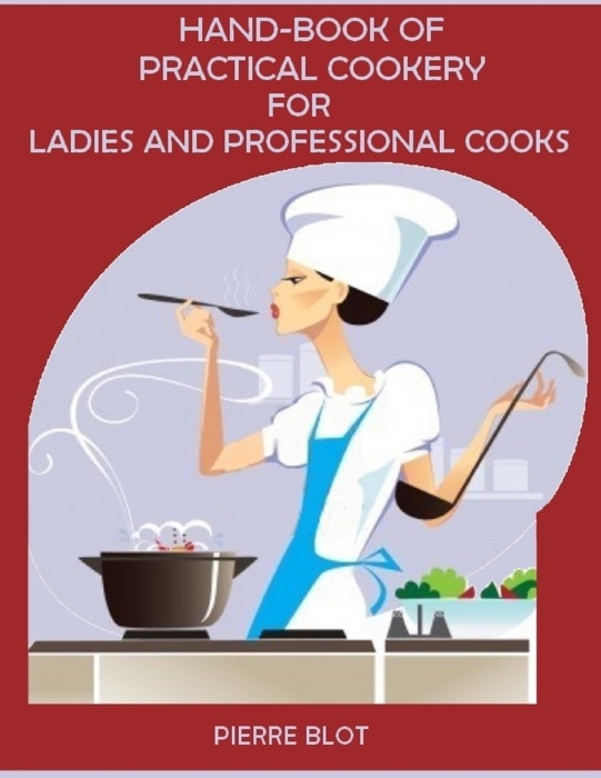 Hand-Book of Practical Cookery for Ladies and Professional Cooks (Illustrated)