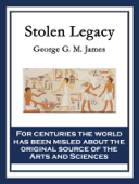 Stolen Legacy - George G. M. James