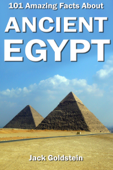 101 Amazing Facts about Ancient Egypt - Jack Goldstein