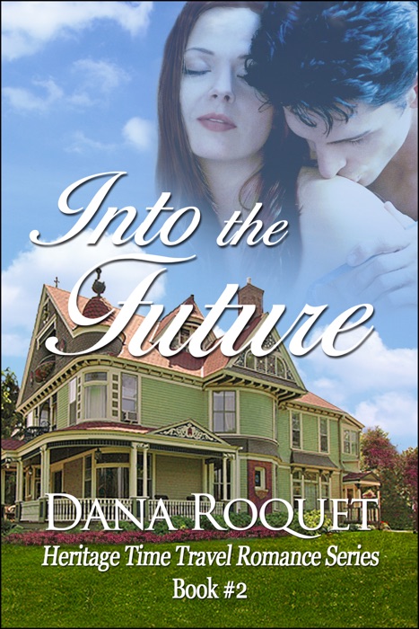 Into the Future (Heritage Time Travel Romance Series, Book 2)