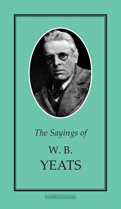 The Sayings of W.B. Yeats
