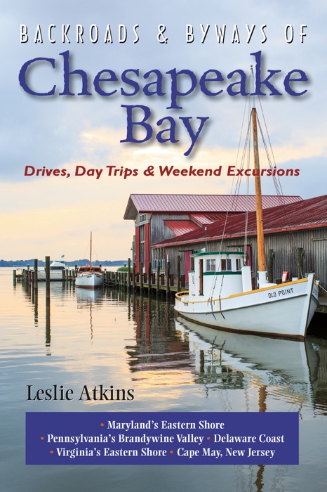 Backroads & Byways of Chesapeake Bay: Drives, Day Trips & Weekend Excursions