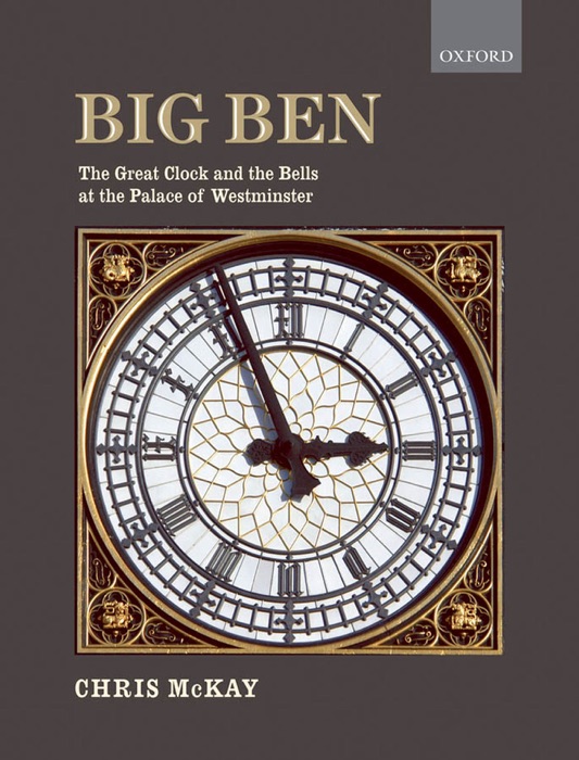 Big Ben: the Great Clock and the Bells at the Palace of Westminster