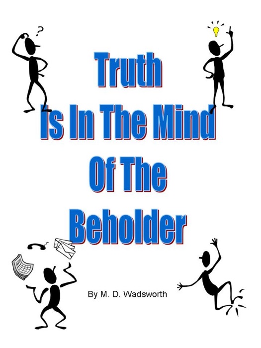 Truth Is In The Mind Of The Beholder