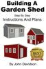 John Davidson - Building A Garden Shed Step By Step Instructions and Plans artwork