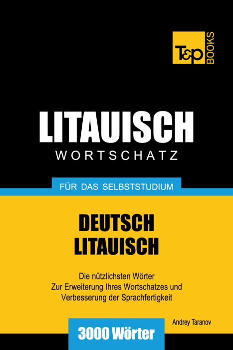 Deutsch-Litauischer Wortschatz für das Selbststudium: 3000 Wörter