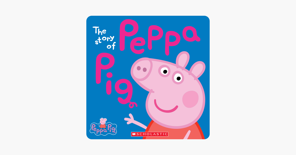 ‎Peppa Pig: The Story of Peppa Pig on Apple Books