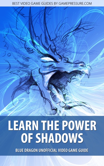 Learn the Power of Shadows - Blue Dragon Unofficial Video Game Guide