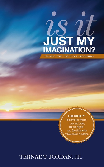 Is It Just My Imagination? : Utilizing Your God-Given Imagination