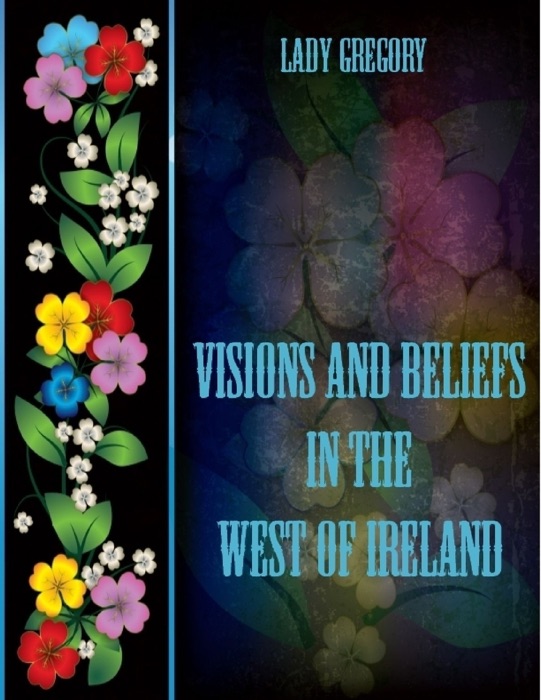 Visions and Beliefs in the West of Ireland (Illustrated)