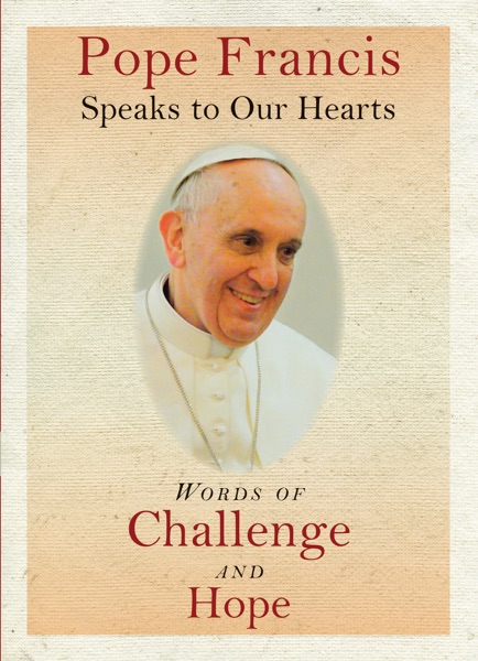 Pope Francis Speaks to Our Hearts