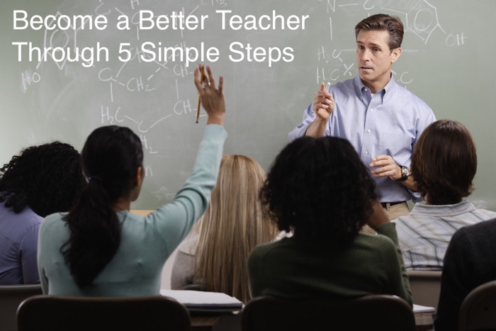Become a Better Teacher Through 5 Simple Steps
