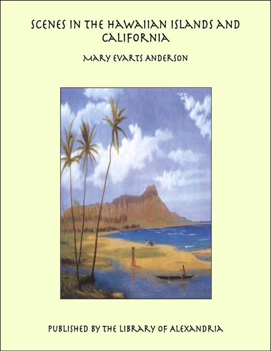 Scenes in the Hawaiian Islands and California