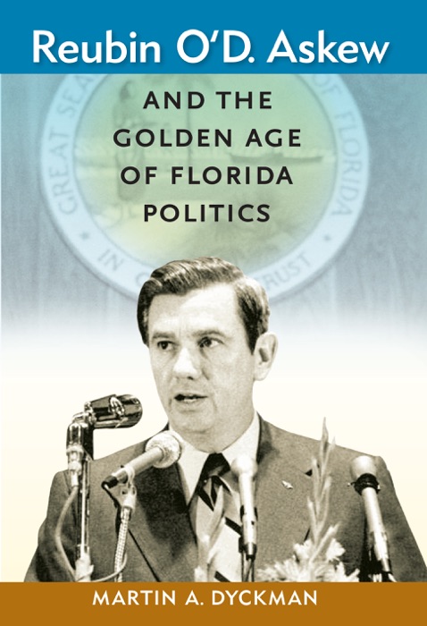 Reubin O'D. Askew and the Golden Age of Florida Politics