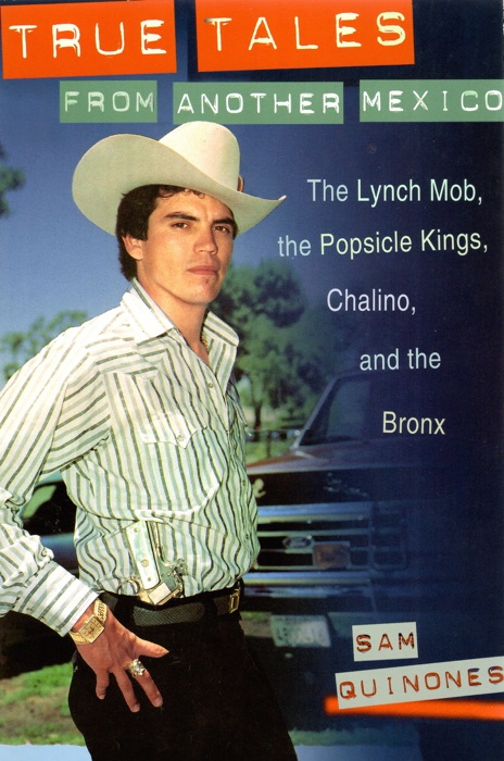 True Tale from Another Mexico: The Lynch Mob, The Popsicle Kings, Chalino, and the Bronx