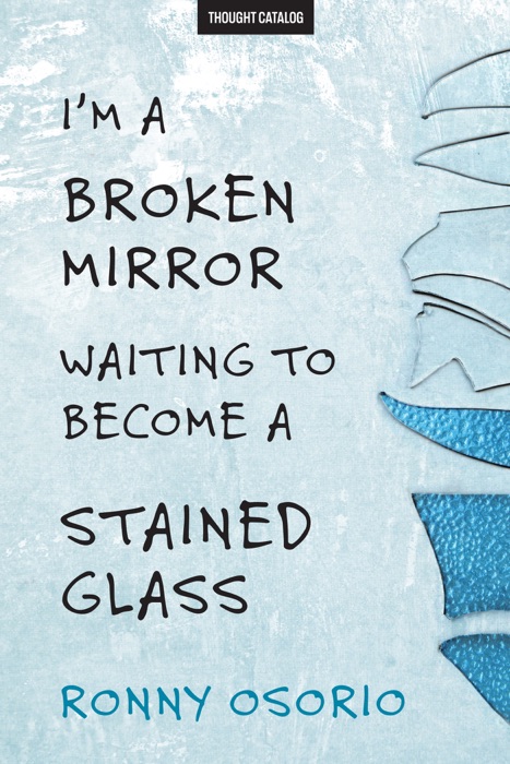 I'm A Broken Mirror Waiting To Become A Stained Glass
