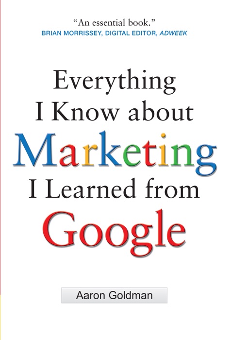 Everything I Know about Marketing I Learned From Google