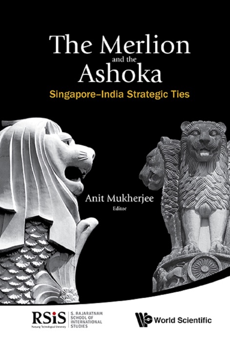 Merlion And The Ashoka, The: Singapore-india Strategic Ties