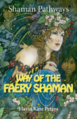 Shaman Pathways - Way of the Faery Shaman - Flavia Kate Peters