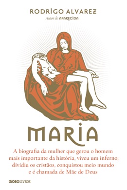 Capa do livro Maria: A Biografia da Mulher que Gerou o Homem Mais Importante da História de Rodrigo Alvarez