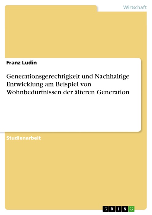 Generationsgerechtigkeit und Nachhaltige Entwicklung am Beispiel von Wohnbedürfnissen der älteren Generation