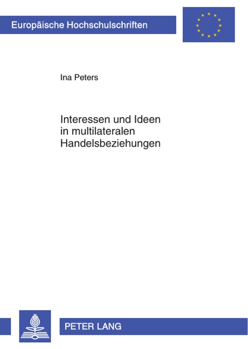 Interessen und Ideen in multilateralen Handelsbeziehungen