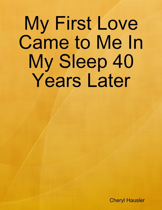 My First Love Came to Me In My Sleep 40 Years Later