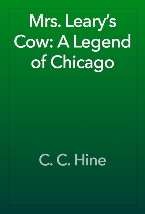 Mrs. Leary’s Cow: A Legend of Chicago