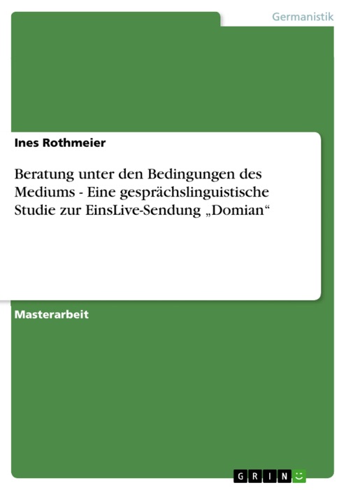 Beratung unter den Bedingungen des Mediums - Eine gesprächslinguistische Studie zur EinsLive-Sendung 'Domian'