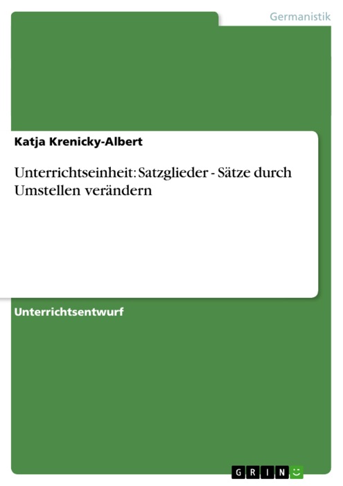 Unterrichtseinheit: Satzglieder - Sätze durch Umstellen verändern