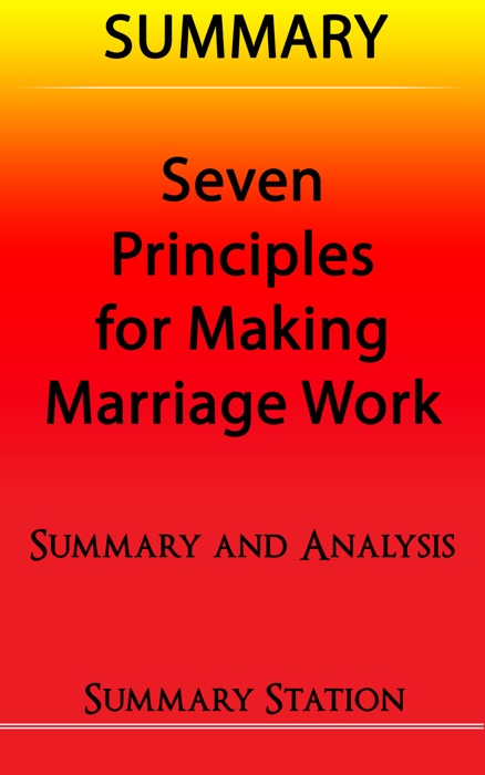Seven Principles For Making Marriage Work  Summary