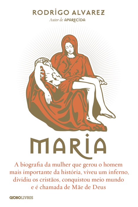 Maria: A biografia da mulher que gerou o homem mais importante da história, viveu um inferno, dividiu os cristãos, conquistou meio mundo e é chamada de Mãe de Deus