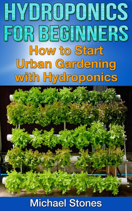 Hydroponics For Beginners:  How To Start Urban Gardening With Hydroponics