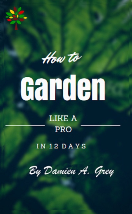 How to Garden Like a Pro in 12 Days