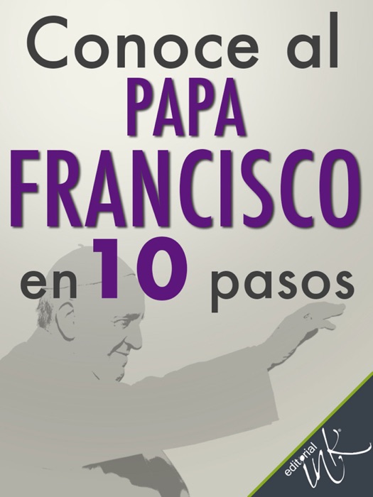 Conoce al Papa Francisco en 10 pasos