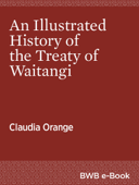 An Illustrated History of the Treaty of Waitangi - Claudia Orange