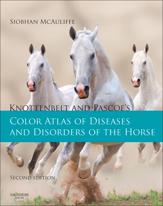 Knottenbelt and Pascoe's Color Atlas of Diseases and Disorders of the Horse E-Book