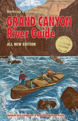 Belknap’s Waterproof Grand Canyon River Guide All New Edition
