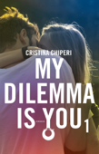 My dilemma is you 1 - Cristina Chiperi